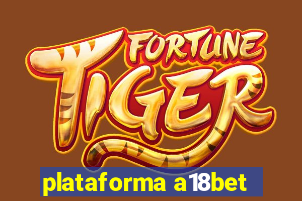 plataforma a18bet